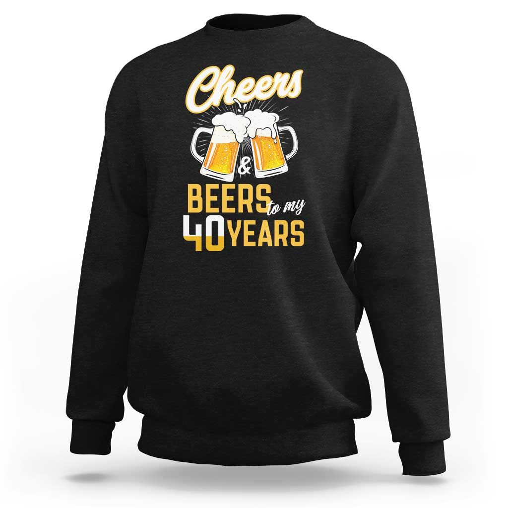 40th Birthday Party Gift Sweatshirt Cheers Beers To My 40 Years