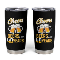 40th Birthday Party Gift Tumbler Cup Cheers Beers To My 40 Years
