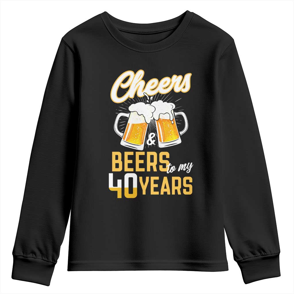 40th Birthday Party Gift Youth Sweatshirt Cheers Beers To My 40 Years