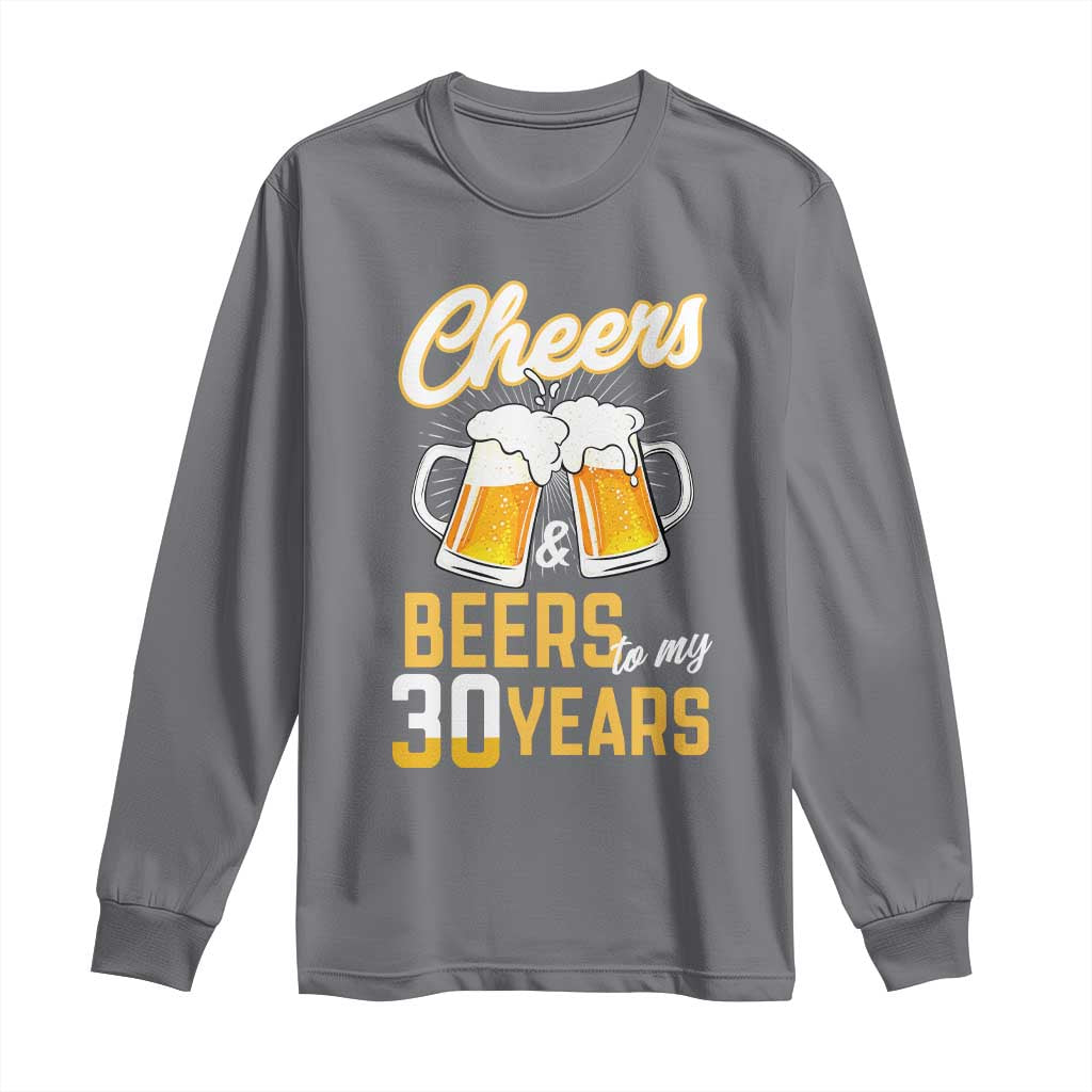 30th Birthday Party Gift Long Sleeve Shirt Cheers Beers To My 30 Years