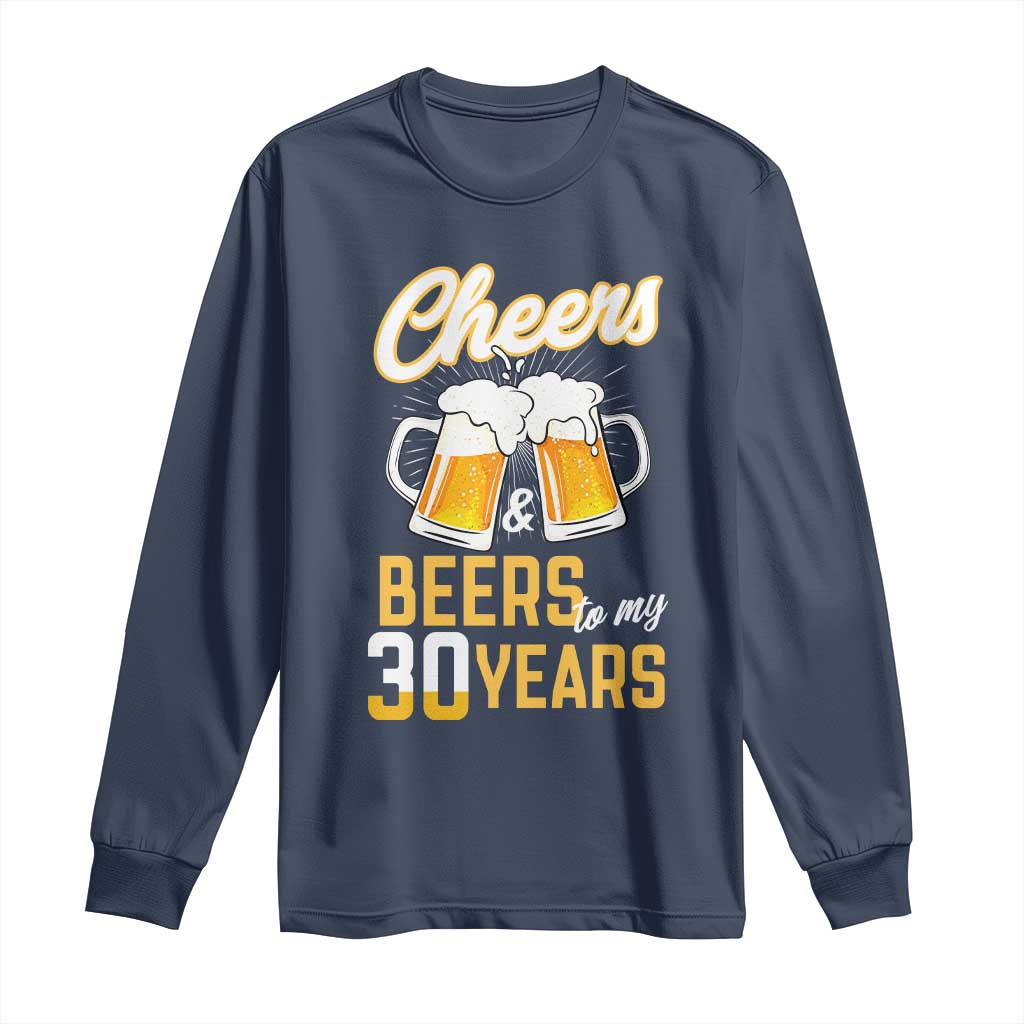 30th Birthday Party Gift Long Sleeve Shirt Cheers Beers To My 30 Years