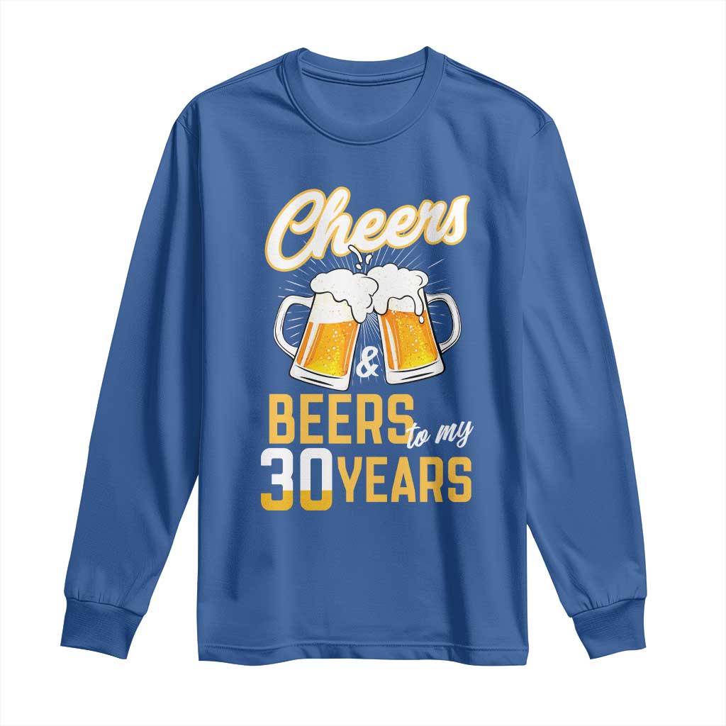 30th Birthday Party Gift Long Sleeve Shirt Cheers Beers To My 30 Years
