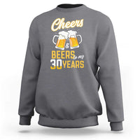 30th Birthday Party Gift Sweatshirt Cheers Beers To My 30 Years