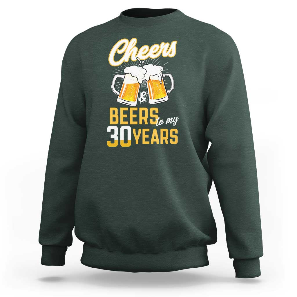 30th Birthday Party Gift Sweatshirt Cheers Beers To My 30 Years