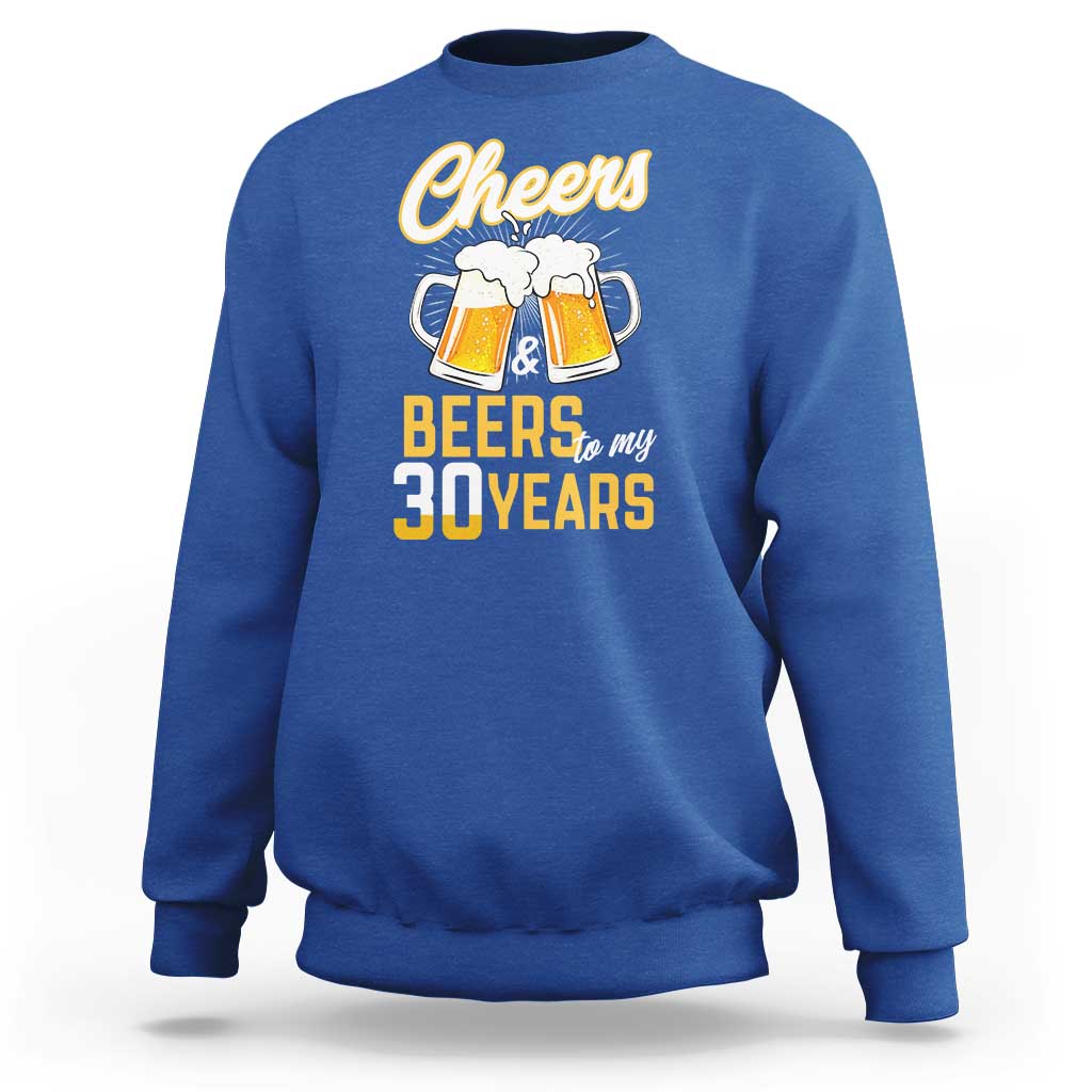 30th Birthday Party Gift Sweatshirt Cheers Beers To My 30 Years