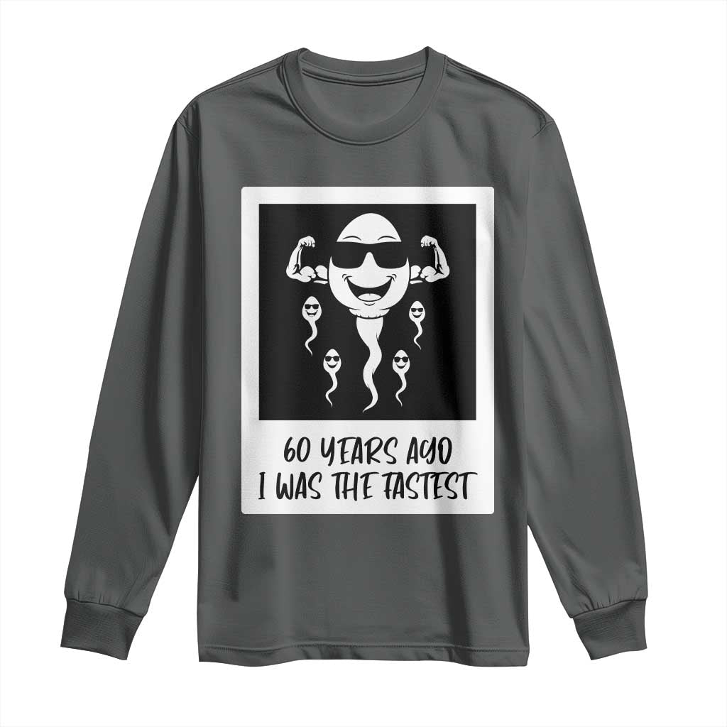60 Years Ago I Was The Fastest Long Sleeve Shirt Funny 60th Birthday Celebration