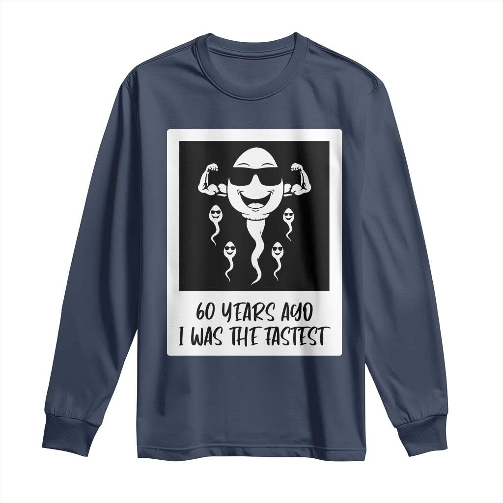 60 Years Ago I Was The Fastest Long Sleeve Shirt Funny 60th Birthday Celebration