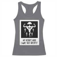 60 Years Ago I Was The Fastest Racerback Tank Top Funny 60th Birthday Celebration