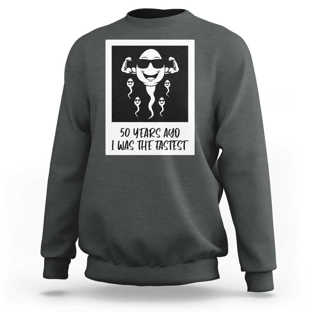 50 Years Ago I Was The Fastest Sweatshirt Funny 50th Birthday Gift