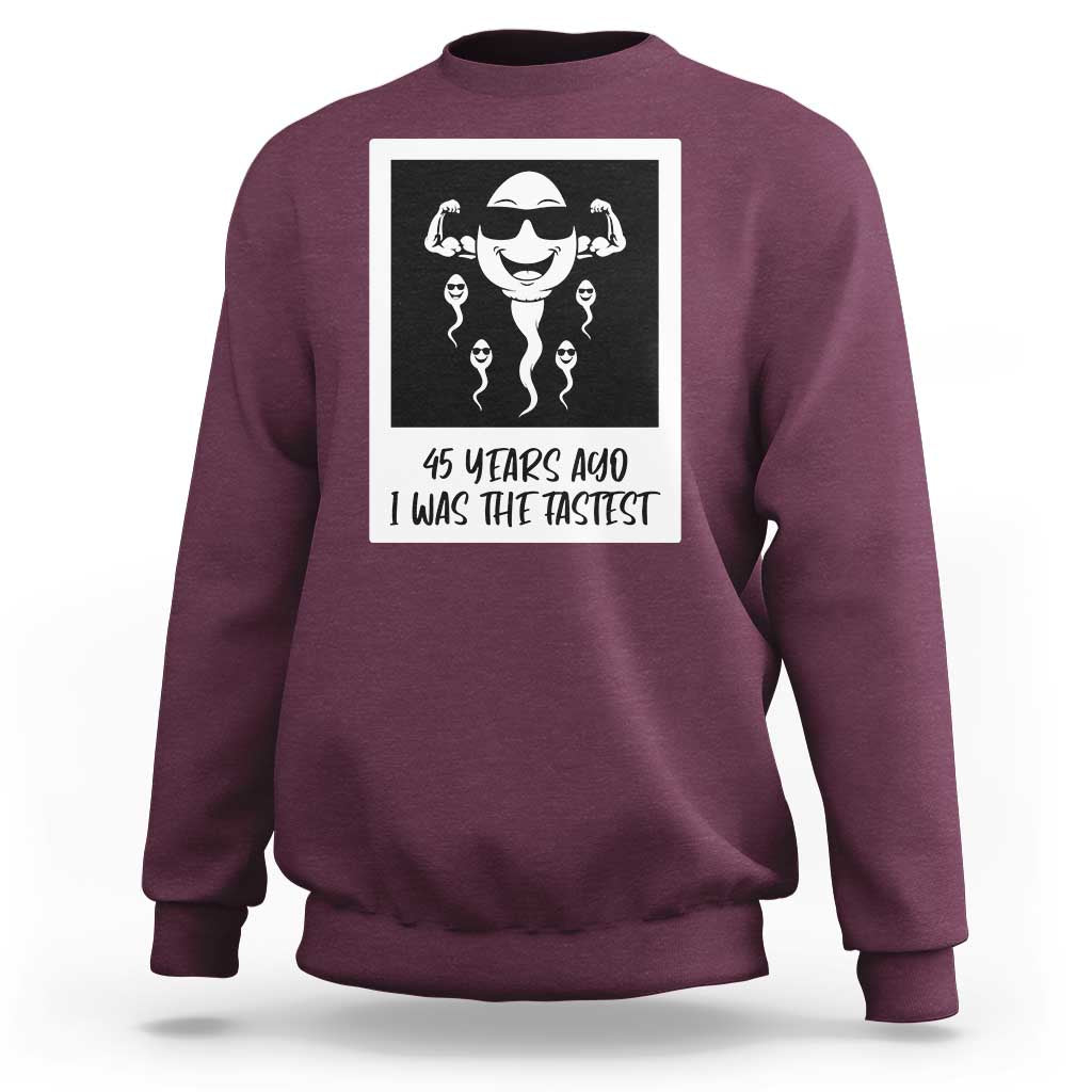 45 Years Ago I Was The Fastest Sweatshirt Funny 45th Birthday Gift