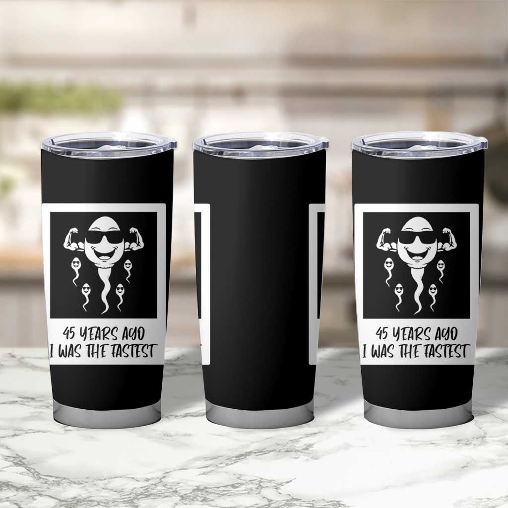 45 Years Ago I Was The Fastest Tumbler Cup Funny 45th Birthday Gift