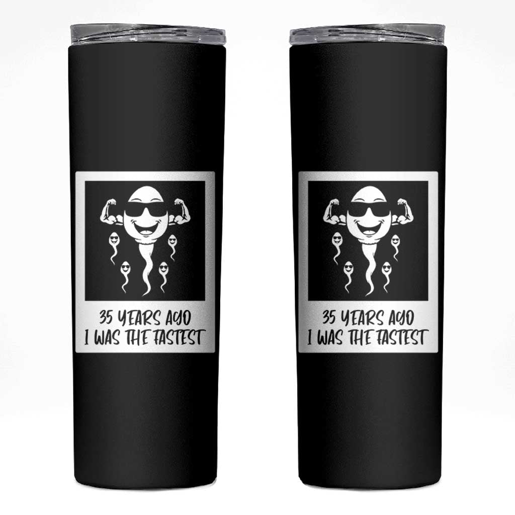 35 Years Ago I Was The Fastest Skinny Tumbler Hilarious 35th Birthday Party Graphic