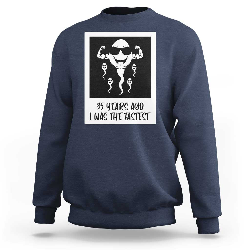 35 Years Ago I Was The Fastest Sweatshirt Hilarious 35th Birthday Party Graphic