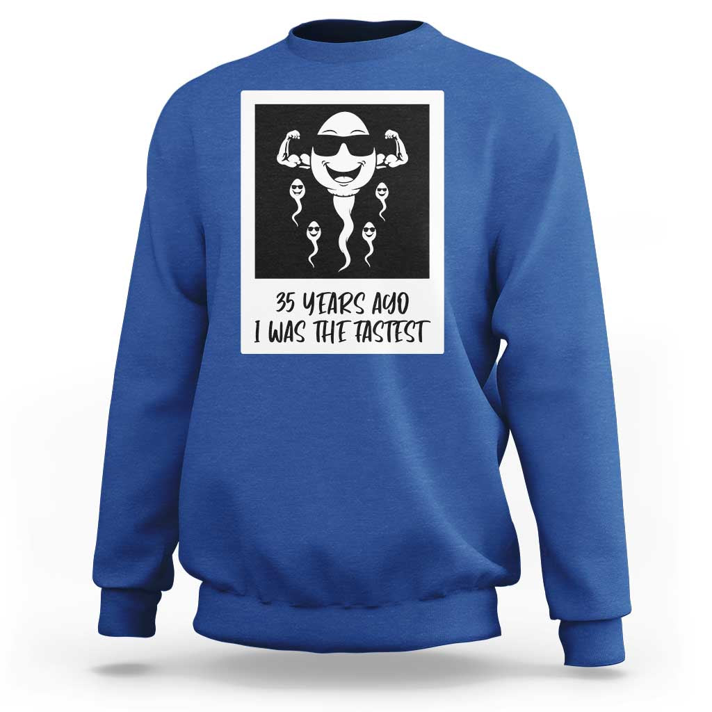 35 Years Ago I Was The Fastest Sweatshirt Hilarious 35th Birthday Party Graphic