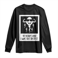 30 Years Ago I Was The Fastest Long Sleeve Shirt Funny 30th Birthday Gift Idea