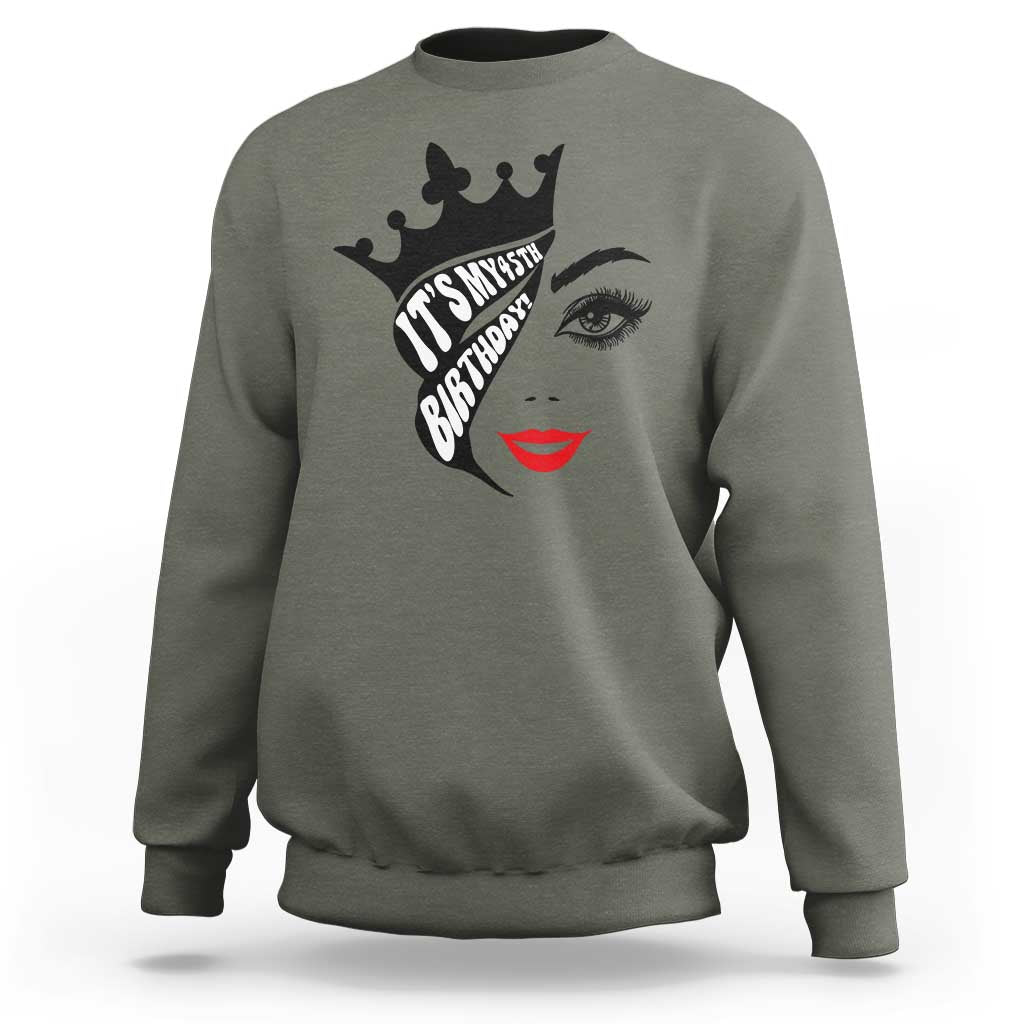 Its My 45th Birthday Sweatshirt Birthday Queen Crown Gift For Women