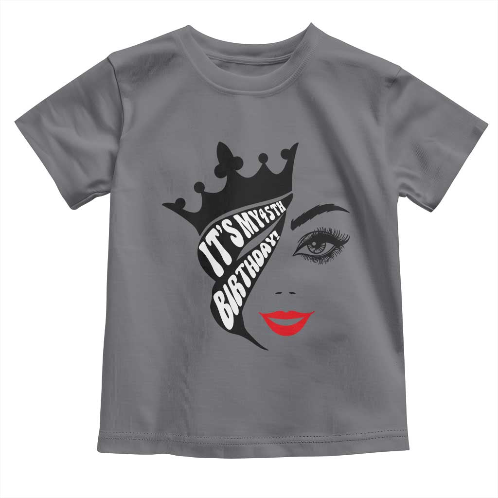 Its My 45th Birthday Toddler T Shirt Birthday Queen Crown Gift For Women