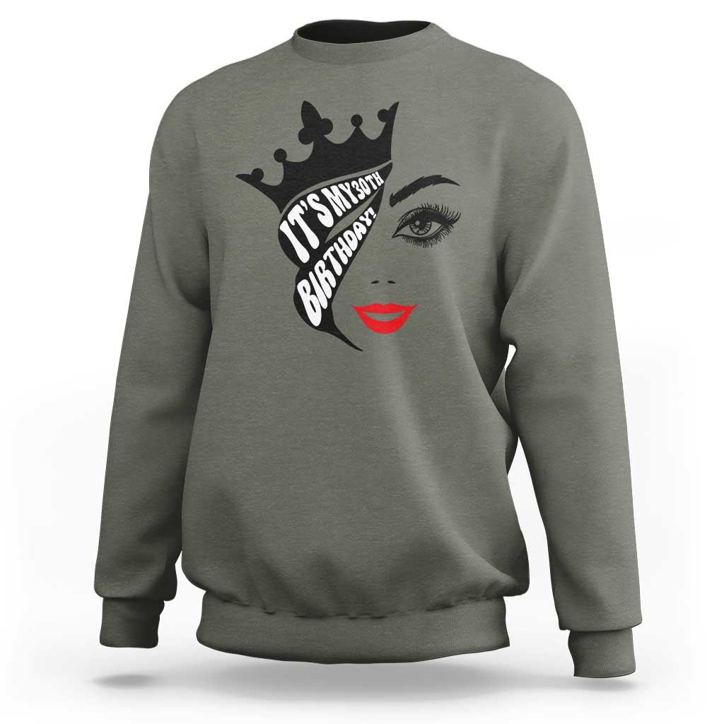 Its My 30th Birthday Sweatshirt Birthday Queen Crown Gift For Women