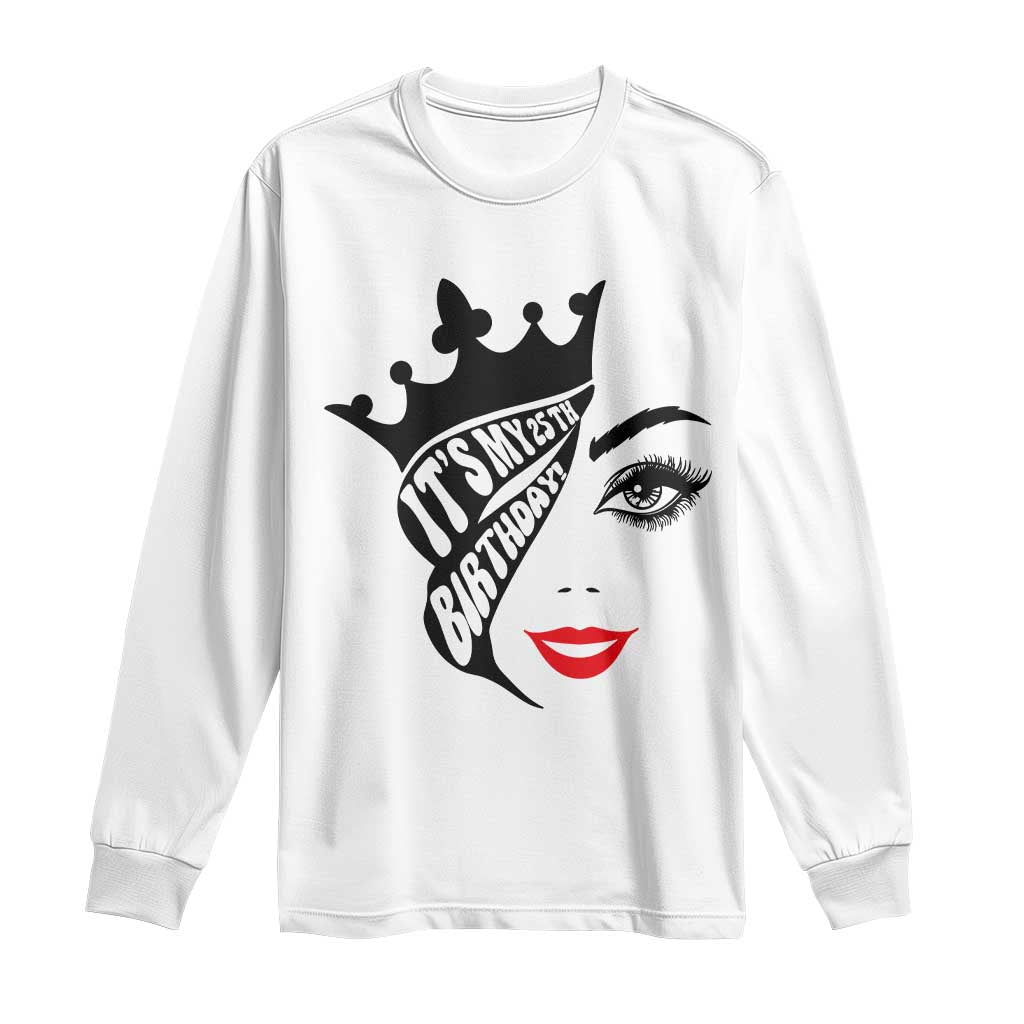 Its My 25th Birthday Long Sleeve Shirt Birthday Queen Crown Gift For Women