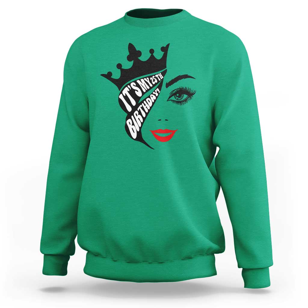 Its My 25th Birthday Sweatshirt Birthday Queen Crown Gift For Women
