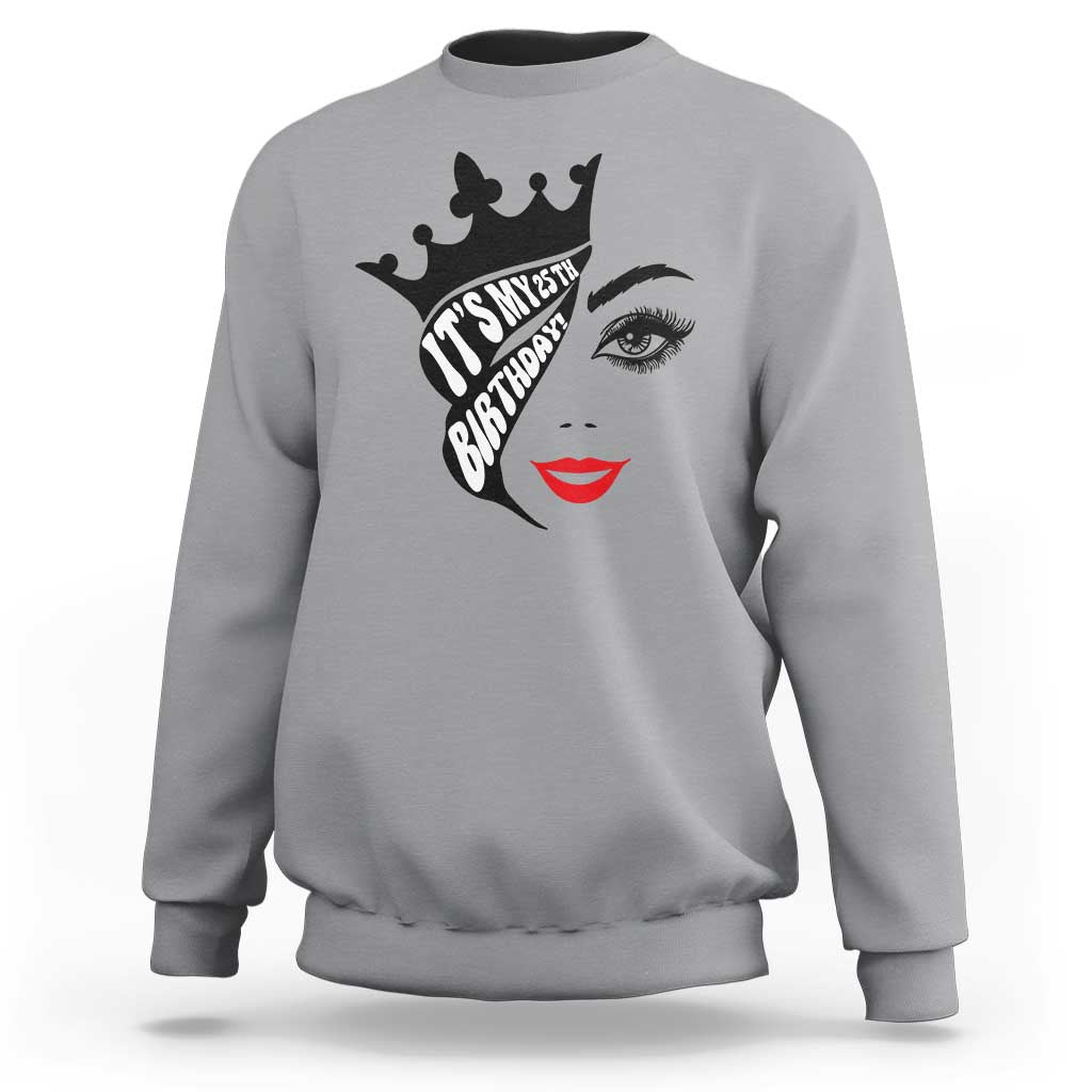 Its My 25th Birthday Sweatshirt Birthday Queen Crown Gift For Women