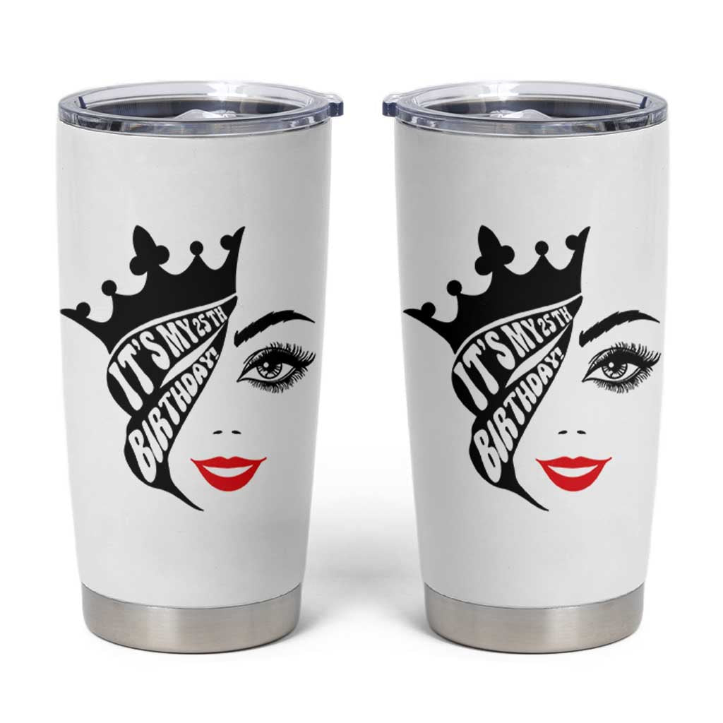 Its My 25th Birthday Tumbler Cup Birthday Queen Crown Gift For Women