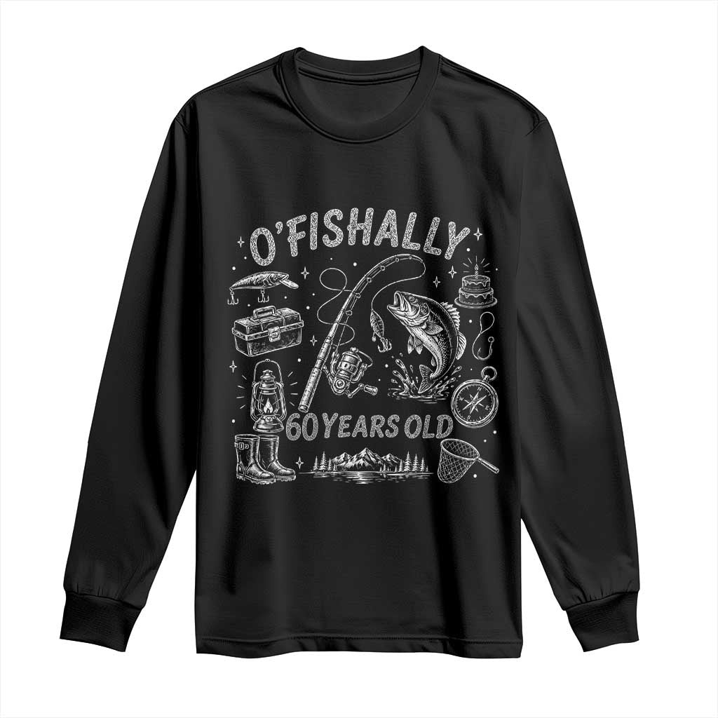 O'Fishally 60 Years Old Long Sleeve Shirt Funny Fisherman Birthday Graphic