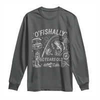 O'Fishally 60 Years Old Long Sleeve Shirt Funny Fisherman Birthday Graphic