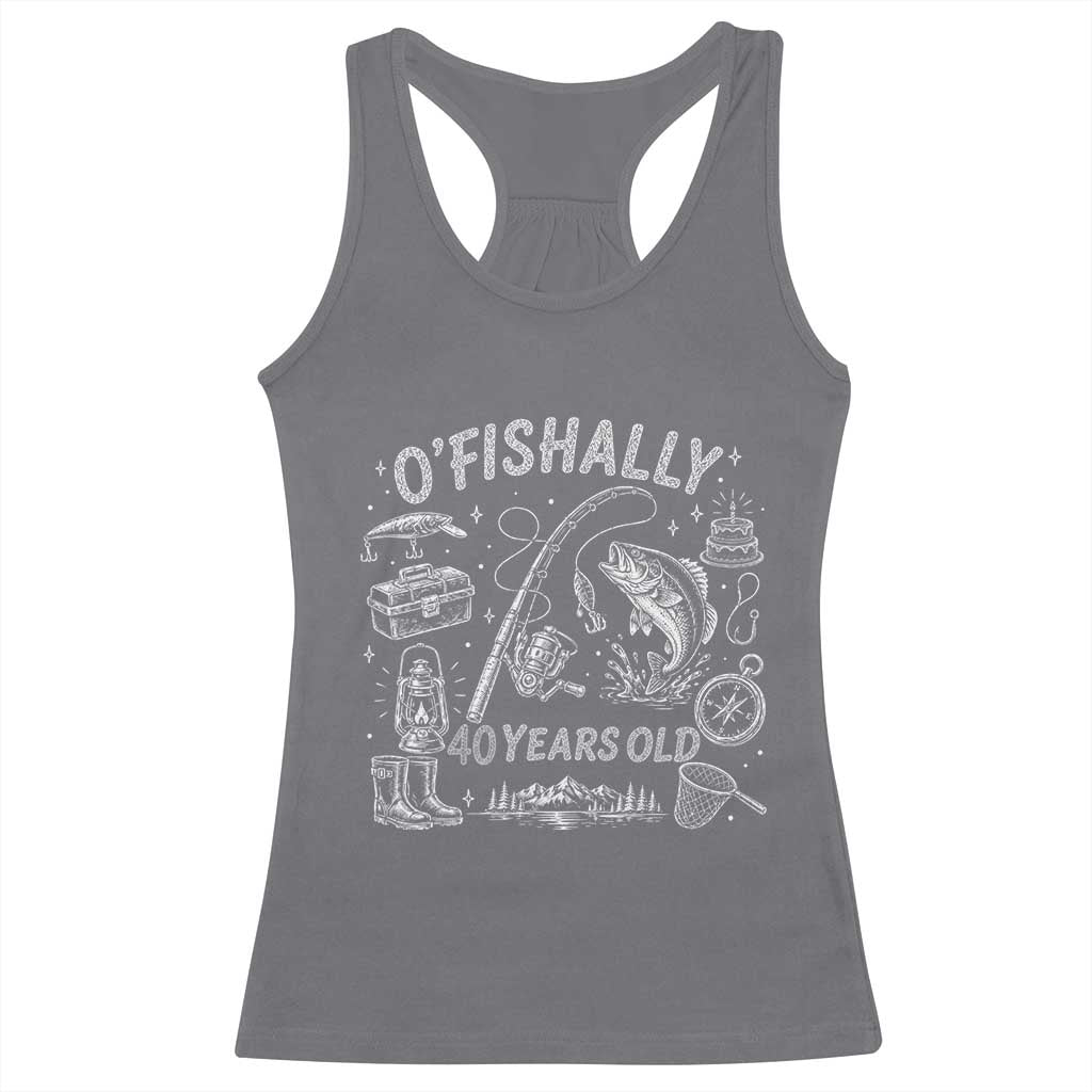 O'Fishally 40 Years Old Racerback Tank Top Funny Fisherman Birthday Graphic