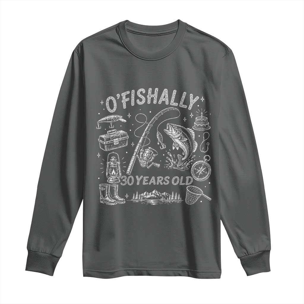 O'Fishally 30 Years Old Long Sleeve Shirt Funny Fisherman Birthday Graphic