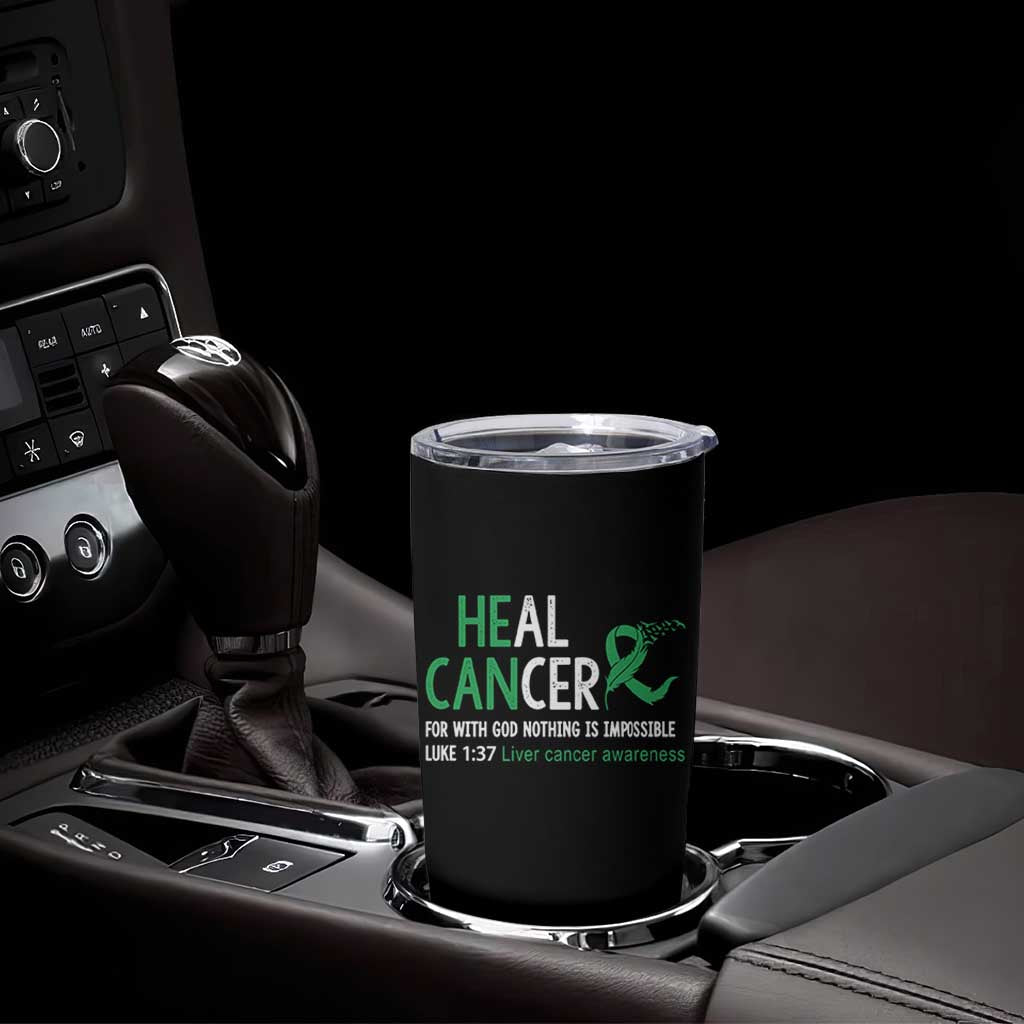 Heal Cancer Nothing Is Impossible With God Tumbler Cup Liver Cancer Support Gift