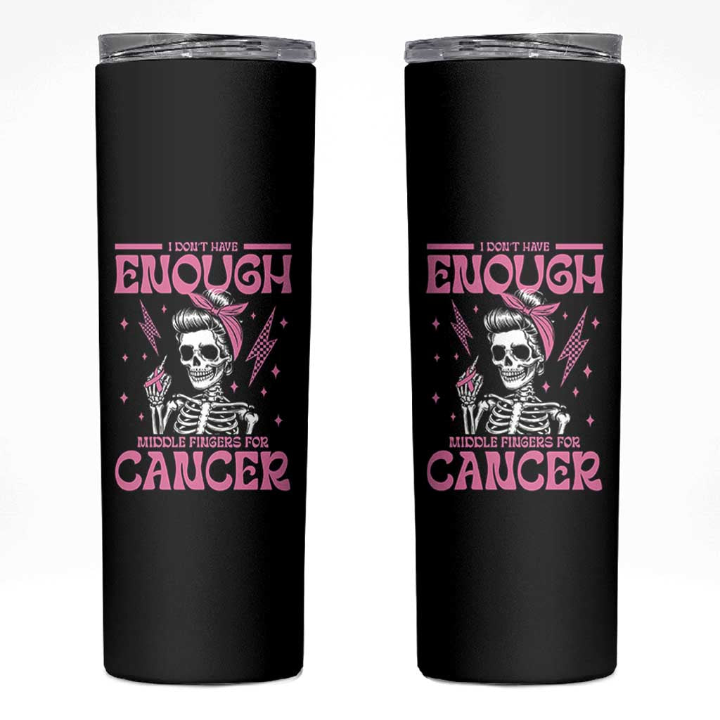 Funny Skeleton Breast Cancer Skinny Tumbler I Dont Have Enough Middle Fingers