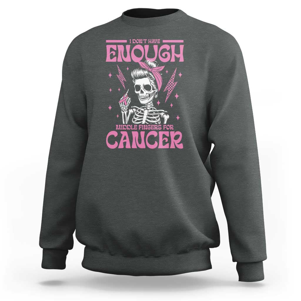 Funny Skeleton Breast Cancer Sweatshirt I Dont Have Enough Middle Fingers