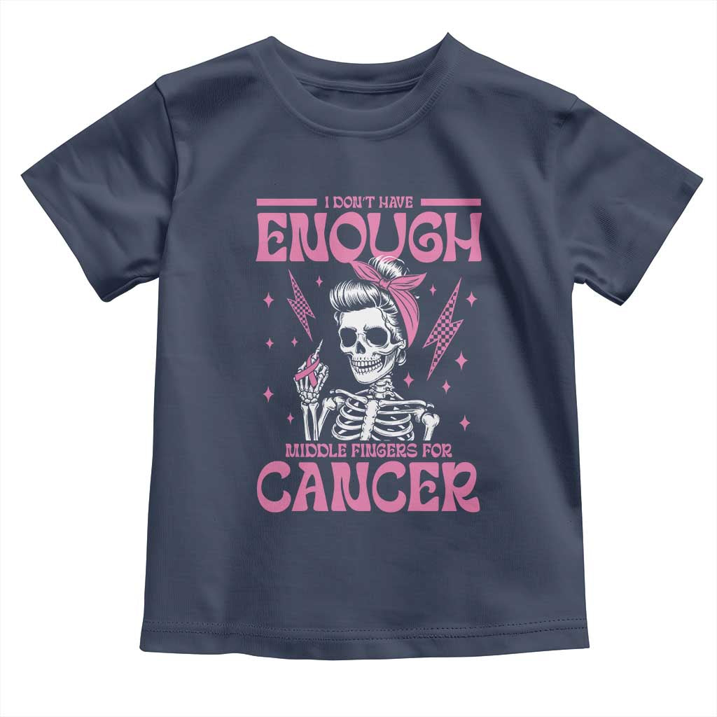 Funny Skeleton Breast Cancer Toddler T Shirt I Dont Have Enough Middle Fingers