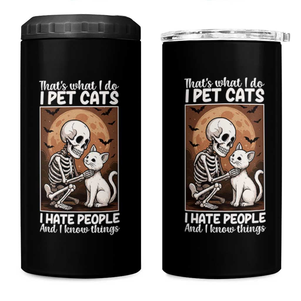 Funny Skeleton Cat 4 in 1 Can Cooler Tumbler Thats What I Do I Pet Cats I Hate People And I Know Things