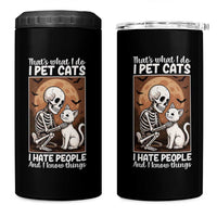 Funny Skeleton Cat 4 in 1 Can Cooler Tumbler Thats What I Do I Pet Cats I Hate People And I Know Things