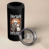 Funny Skeleton Cat 4 in 1 Can Cooler Tumbler Thats What I Do I Pet Cats I Hate People And I Know Things