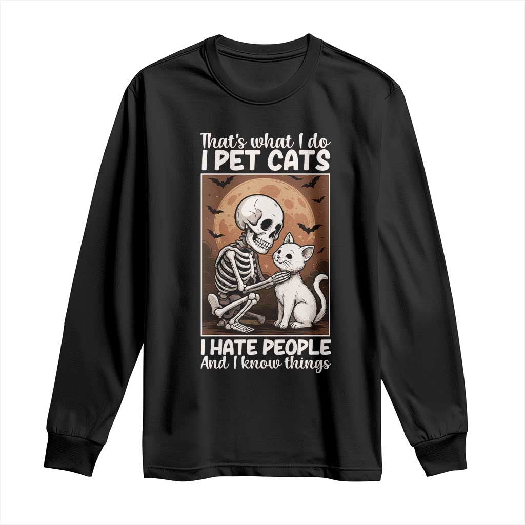 Funny Skeleton Cat Long Sleeve Shirt Thats What I Do I Pet Cats I Hate People And I Know Things - Wonder Print Shop