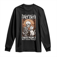 Funny Skeleton Cat Long Sleeve Shirt Thats What I Do I Pet Cats I Hate People And I Know Things - Wonder Print Shop