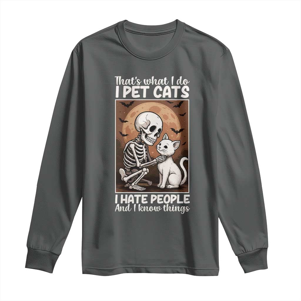 Funny Skeleton Cat Long Sleeve Shirt Thats What I Do I Pet Cats I Hate People And I Know Things - Wonder Print Shop