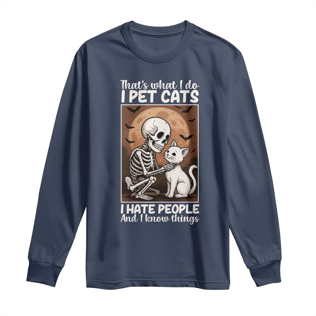 Funny Skeleton Cat Long Sleeve Shirt Thats What I Do I Pet Cats I Hate People And I Know Things - Wonder Print Shop