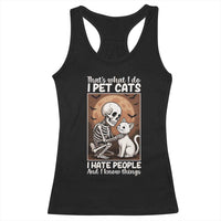 Funny Skeleton Cat Racerback Tank Top Thats What I Do I Pet Cats I Hate People And I Know Things - Wonder Print Shop