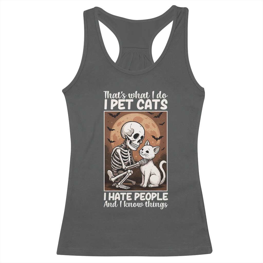 Funny Skeleton Cat Racerback Tank Top Thats What I Do I Pet Cats I Hate People And I Know Things - Wonder Print Shop