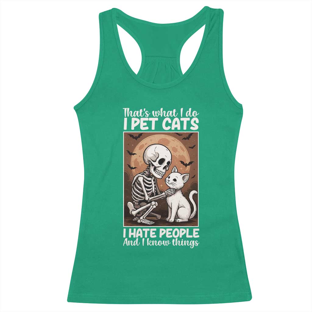 Funny Skeleton Cat Racerback Tank Top Thats What I Do I Pet Cats I Hate People And I Know Things - Wonder Print Shop