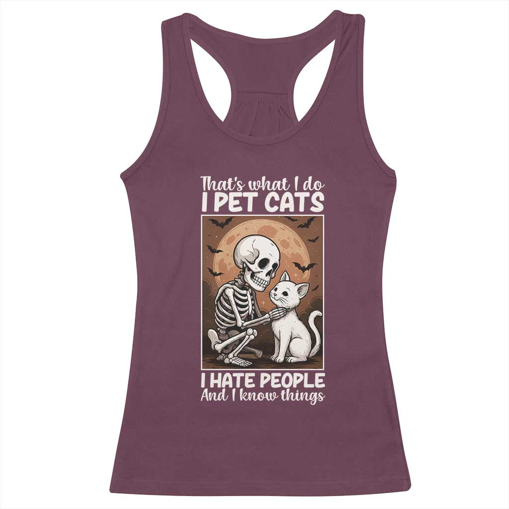 Funny Skeleton Cat Racerback Tank Top Thats What I Do I Pet Cats I Hate People And I Know Things - Wonder Print Shop