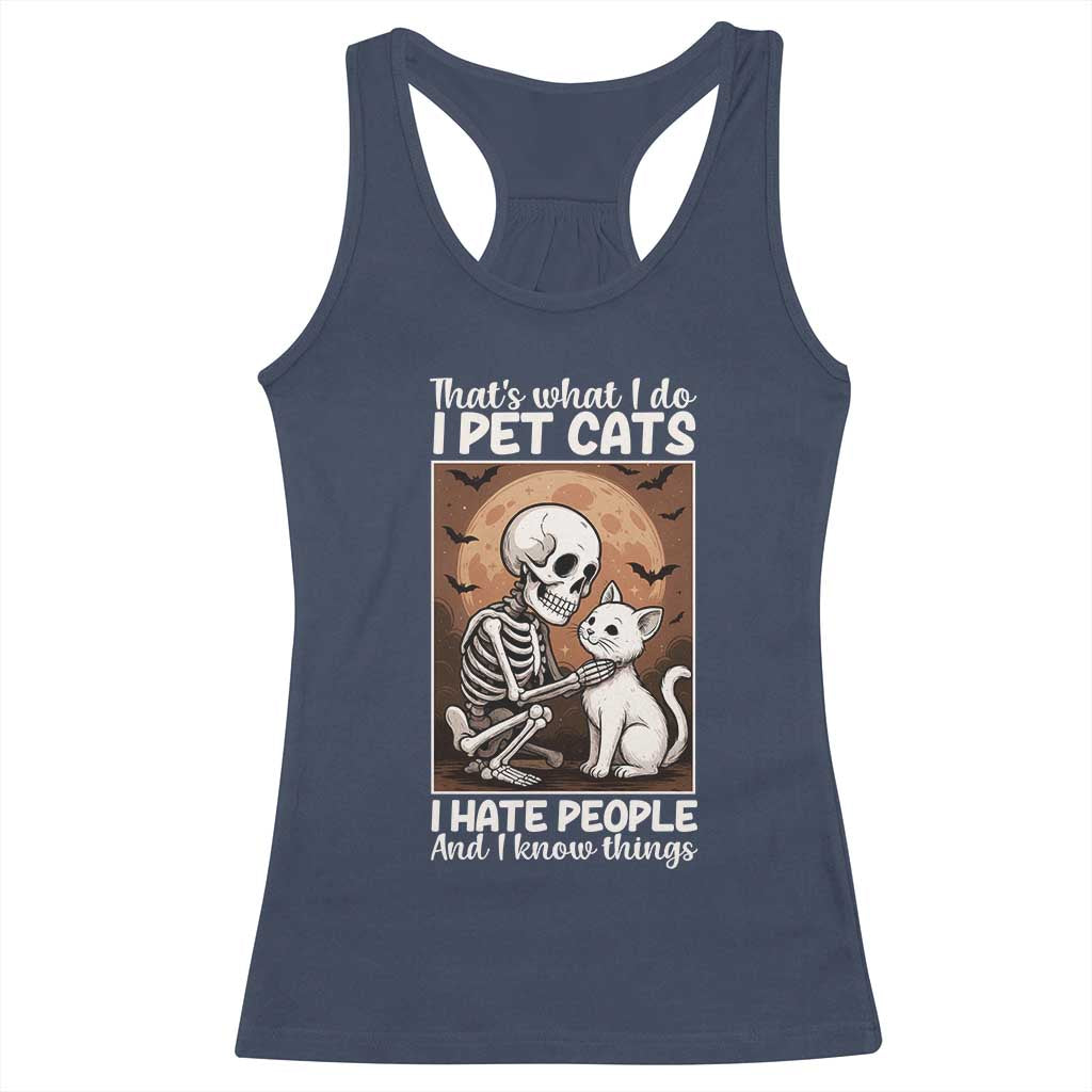 Funny Skeleton Cat Racerback Tank Top Thats What I Do I Pet Cats I Hate People And I Know Things - Wonder Print Shop