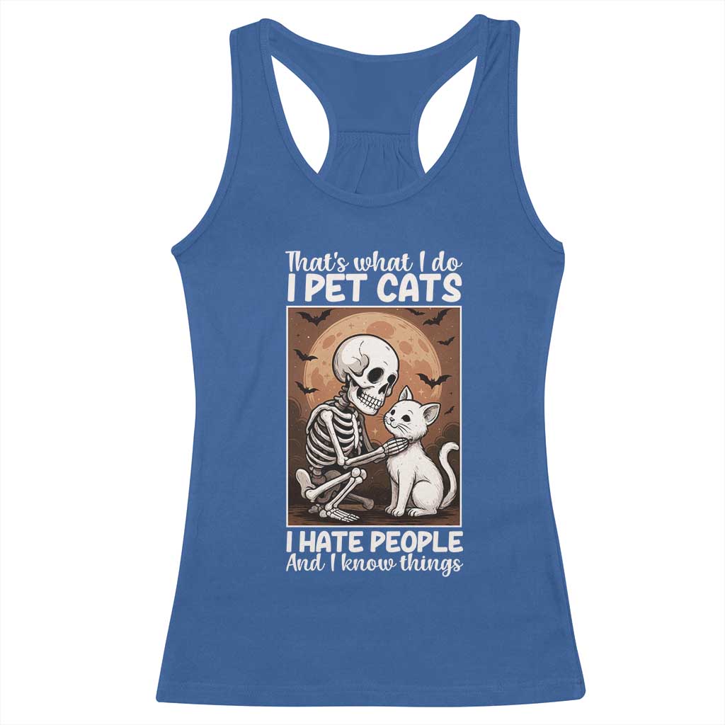 Funny Skeleton Cat Racerback Tank Top Thats What I Do I Pet Cats I Hate People And I Know Things - Wonder Print Shop