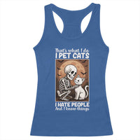 Funny Skeleton Cat Racerback Tank Top Thats What I Do I Pet Cats I Hate People And I Know Things - Wonder Print Shop
