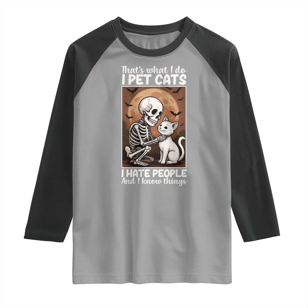 Funny Skeleton Cat Raglan Shirt Thats What I Do I Pet Cats I Hate People And I Know Things - Wonder Print Shop