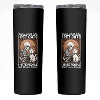 Funny Skeleton Cat Skinny Tumbler Thats What I Do I Pet Cats I Hate People And I Know Things